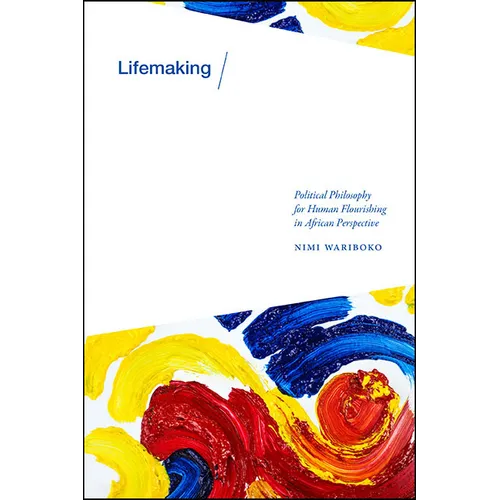 Lifemaking: Political Philosophy for Human Flourishing in African Perspective - Paperback