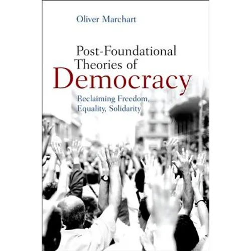 Post-Foundational Theories of Democracy: Reclaiming Freedom, Equality, Solidarity - Paperback
