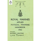 Royal Marines Applied Physical Training Handbook 1945 Includes Bayonet Fighting and Close Combat - Paperback