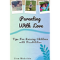 Parenting With Love: Tips for Raising Children with Disabilities - Paperback