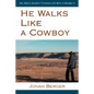 He Walks Like a Cowboy: One Man's Journey Through Life with a Disability - Paperback