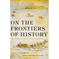 On the Frontiers of History: Rethinking East Asian Borders - Paperback