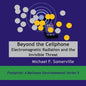 Beyond the Cellphone: Electromagnetic Radiation and the Invisible Threat - Paperback