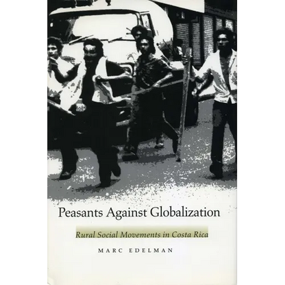 Peasants Against Globalization: Rural Social Movements in Costa Rica - Paperback