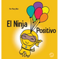 El Ninja Positivo: Un libro para niños sobre la atención plena y el manejo de emociones y sentimientos negativos - Hardcover
