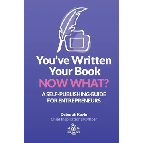 You've Written Your Book. Now What?: A Self-Publishing Guide for Entrepreneurs - Paperback