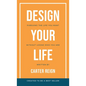 Design Your Life: Pursuing the Life You Want Without Losing Who You Are - Paperback