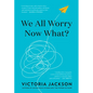 We All Worry--Now What? - Hardcover