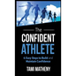 The Confident Athlete: 4 Easy Steps to Build and Maintain Confidence - Hardcover