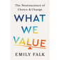 What We Value: The Neuroscience of Choice and Change - Hardcover