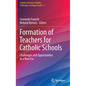 Formation of Teachers for Catholic Schools: Challenges and Opportunities in a New Era - Hardcover