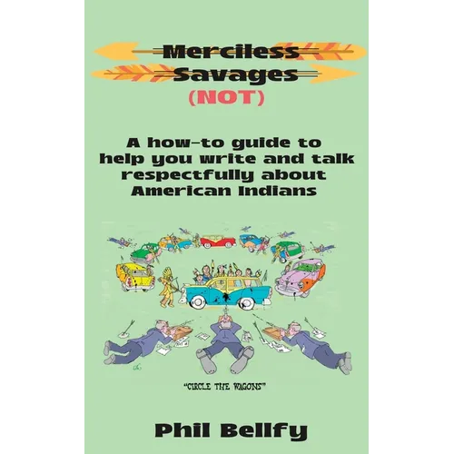 Merciless Savages: A How-to Guide to Help You Write and Talk Respectfully About American Indians - Paperback