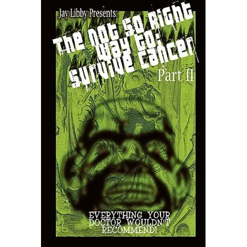 The Not-So-Right Way to Survive Cancer Part 2 - Paperback