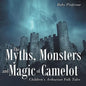 The Myths, Monsters and Magic of Camelot Children's Arthurian Folk Tales - Paperback