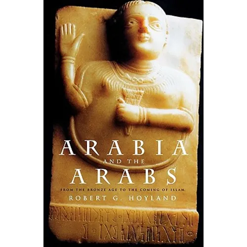 Arabia and the Arabs: From the Bronze Age to the Coming of Islam - Paperback