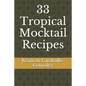 33 Tropical Mocktail Recipes - Paperback