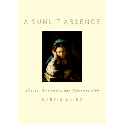 A Sunlit Absence: Silence, Awareness, and Contemplation - Hardcover