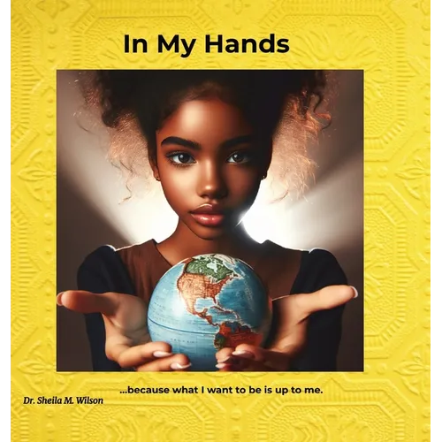 In My Hands: Because What I Want to Be is Up to Me - Hardcover