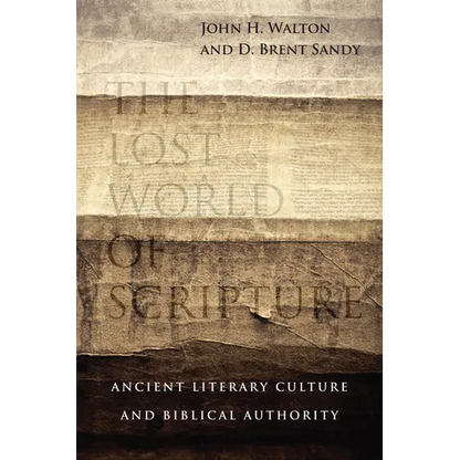 The Lost World of Scripture: Ancient Literary Culture and Biblical Authority Volume 3 - Paperback