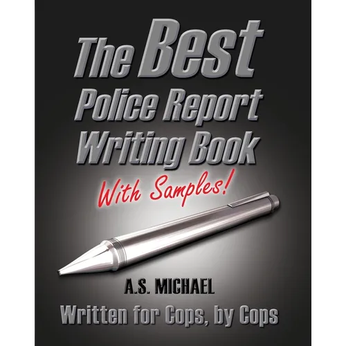 The Best Police Report Writing Book With Samples: Written For Police By Police, This Is Not An English Lesson - Paperback