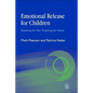 Emotional Release for Children: Repairing the Past - Preparing the Future - Paperback