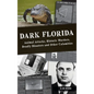 Dark Florida: Animal Attacks, Historic Murders, Deadly Disasters and Other Calamities - Hardcover