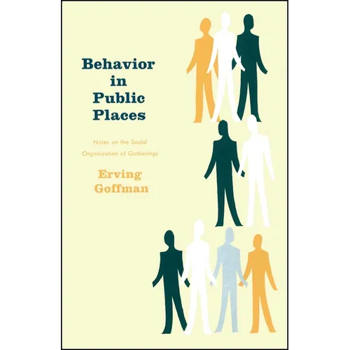 Behavior in Public Places: Notes on the Social Organization of Gatherings - Paperback