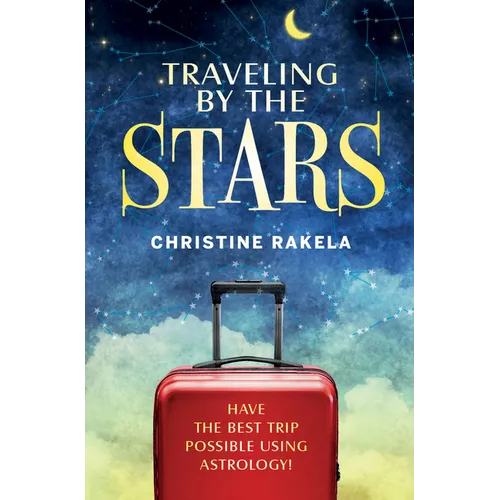 Traveling by the Stars: Have the Best Trip Possible Using Astrology! - Paperback