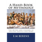 A Hand-Book of Mythology: The Myths and Legends of Ancient Greece and Rome - Paperback