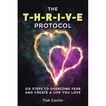 The T-H-R-I-V-E Protocol: Six Steps to Overcome Fear and Create a Life You Love! - Paperback
