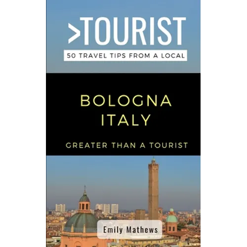 Greater Than a Tourist - Bologna Italy: 50 Travel Tips from a Local - Paperback