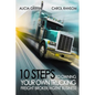 10 Steps to Owning Your Own Trucking: Freight Broker/Agent Business - Paperback