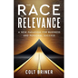 The Race To Relevance: A New Paradigm For Business And Personal Success - Paperback
