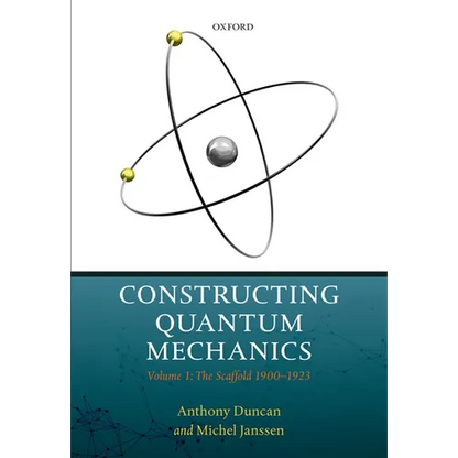 Constructing Quantum Mechanics: Volume 1: The Scaffold: 1900-1923 - Hardcover