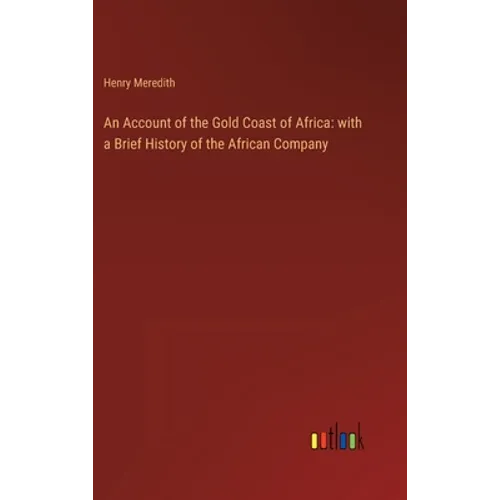 An Account of the Gold Coast of Africa: with a Brief History of the African Company - Hardcover