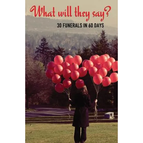 What Will They Say?: 30 Funerals in 60 Days - Paperback