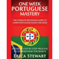 Portuguese: One Week Portuguese Mastery: The Complete Beginner's Guide to Learning Portuguese in just 1 Week! Detailed Step by Ste - Paperback
