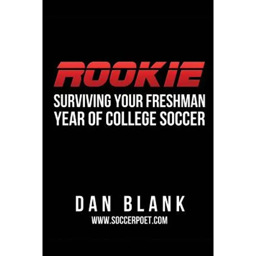 Rookie: Surviving Your Freshman Year of College Soccer - Paperback