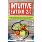 Intuitive Eating 2.0: Lose weight naturally and permanently, free Yourself from a Lifetime of Dieting, build a healthy relationship with foo - Paperback