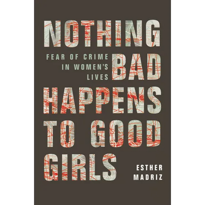 Nothing Bad Happens to Good Girls: Fear of Crime in Women's Lives - Paperback