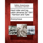 Hard Cider and Log Cabin Almanac for 1841: Harrison and Tyler. - Paperback