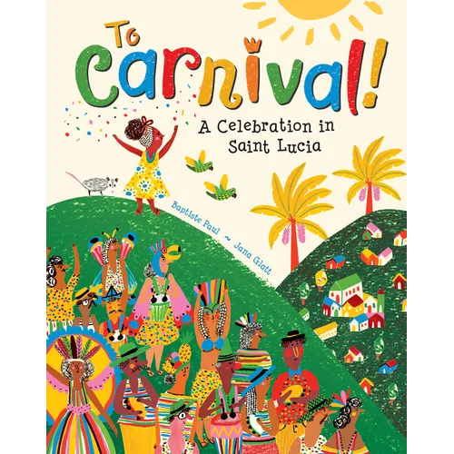 To Carnival!: A Celebration in Saint Lucia - Hardcover
