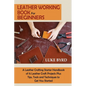 Leather Working Book for Beginners: A Leather Crafting Starter Handbook of 15 Leather Craft Projects Plus Tips, Tools and Techniques to Get You Starte - Paperback