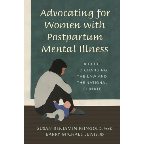 Advocating for Women with Postpartum Mental Illness: A Guide to Changing the Law and the National Climate - Hardcover