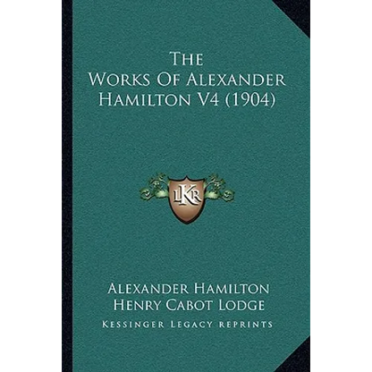 The Works Of Alexander Hamilton V4 (1904) - Paperback