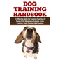 Dog Training Handbook: 33 Effective Skills For Training Your Dog Or Puppy With Obedience Training, Crate Training, Potty Training And Barking - Paperback