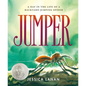 Jumper: A Day in the Life of a Backyard Jumping Spider - Hardcover