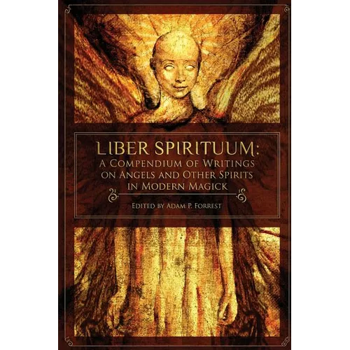 Liber Spirituum: A Compendium of Writings on Angels and Other Spirits in Modern Magick - Paperback
