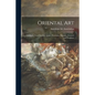 Oriental Art: Orientalia, Semi-precious Stones, Porcelains, Potteries, Enamels and Furniture - Paperback