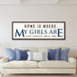 Home Is Where My Girls Are Sign III
